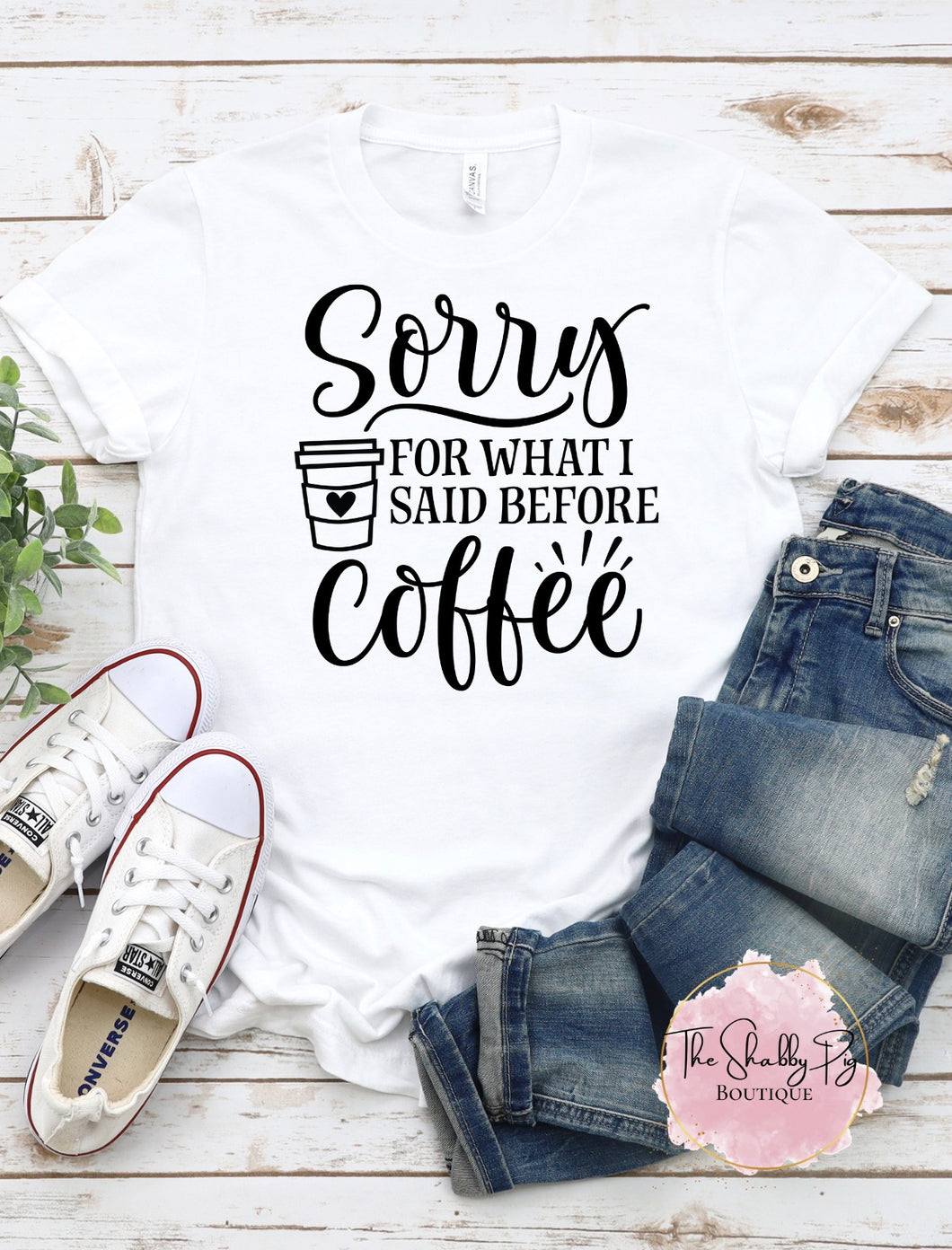 Sorry for What I said before Coffee T-Shirt