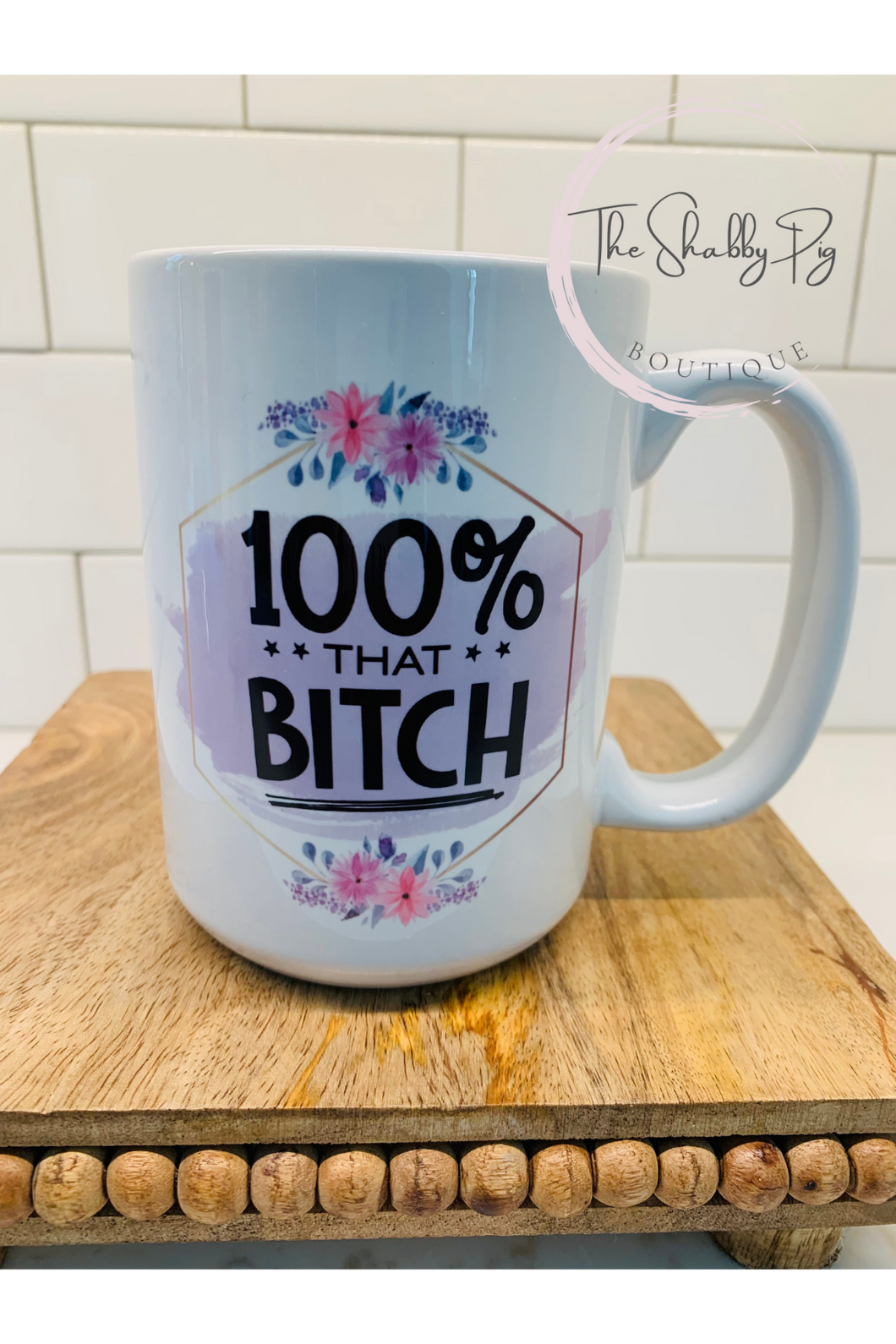 100% that Bitch Coffee Mug | 15oz.